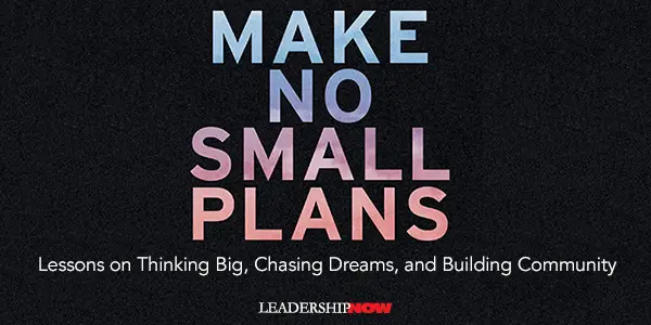 Make No Small Plans